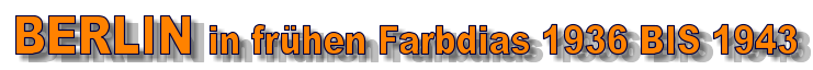 BERLIN in frühen Farbdias 1936 BIS 1943