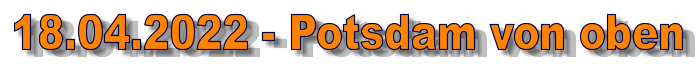 18.04.2022 - Potsdam von oben