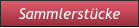 Sammlerstücke