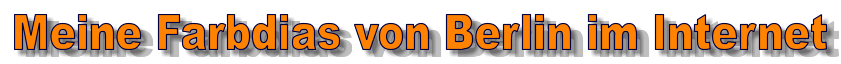 Meine Farbdias von Berlin im Internet