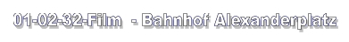 01-02-32-Film  - Bahnhof Alexanderplatz