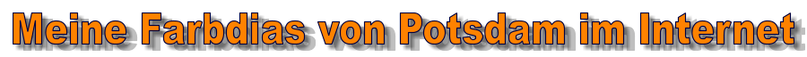 Meine Farbdias von Potsdam im Internet