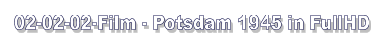 02-02-02-Film - Potsdam 1945 in FullHD