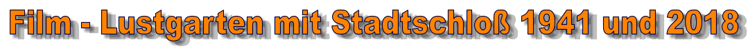 Film - Lustgarten mit Stadtschloß 1941 und 2018