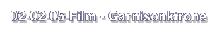 02-02-05-Film - Garnisonkirche