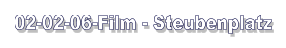 02-02-06-Film - Steubenplatz
