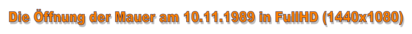 Die Öffnung der Mauer am 10.11.1989 in FullHD (1440x1080)