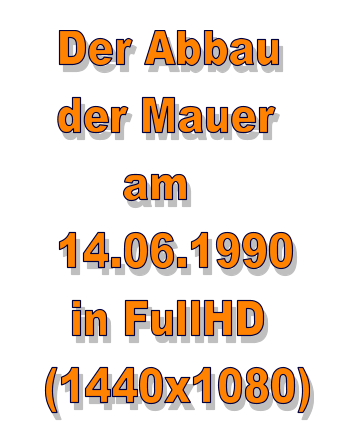 Der Abbau   der Mauer        am   14.06.1990    in FullHD  (1440x1080)