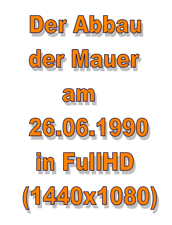 Der Abbau   der Mauer        am   26.06.1990    in FullHD  (1440x1080)