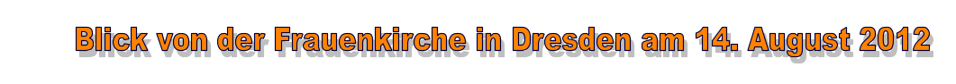 Blick von der Frauenkirche in Dresden am 14. August 2012