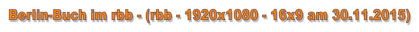 Berlin-Buch im rbb - (rbb - 1920x1080 - 16x9 am 30.11.2015)