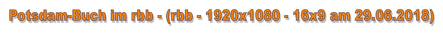 Potsdam-Buch im rbb - (rbb - 1920x1080 - 16x9 am 29.06.2018)