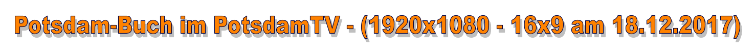 Potsdam-Buch im PotsdamTV - (1920x1080 - 16x9 am 18.12.2017)