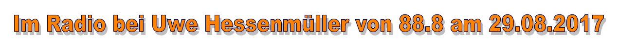 Im Radio bei Uwe Hessenmüller von 88.8 am 29.08.2017