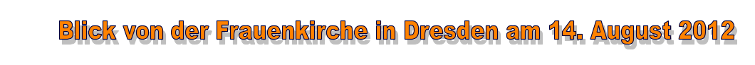 Blick von der Frauenkirche in Dresden am 14. August 2012