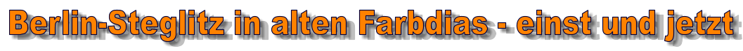 Berlin-Steglitz in alten Farbdias - einst und jetzt