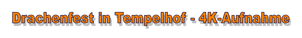 Drachenfest in Tempelhof - 4K-Aufnahme