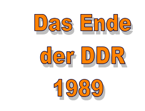 Das Ende     der DDR       1989