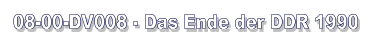 08-00-DV008 - Das Ende der DDR 1990