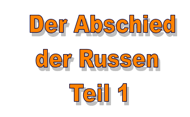 Der Abschied    der Russen         Teil 1