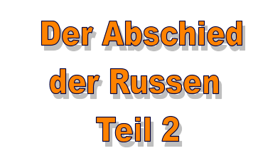 Der Abschied    der Russen         Teil 2